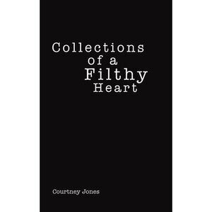Collections of a Filthy Heart -- Courtney Jones
